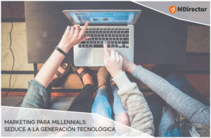 Marketing-para-millennials.-Seduce-a-la-generación-tecnológica