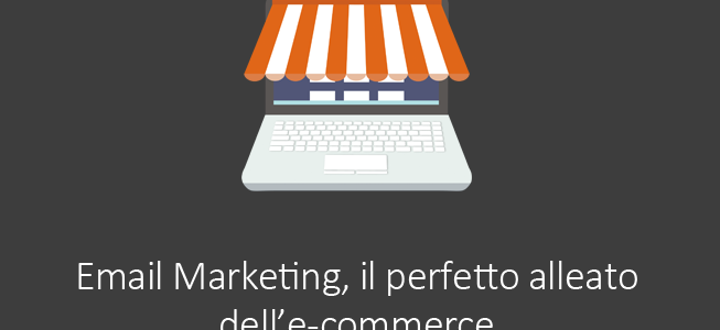 Email Marketing, il perfetto alleato dell’e-commerce Email Marketing, il perfetto alleato dell’e-commerce