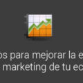 6 consejos para mejorar la efectividad del email marketing de tu ecommerce
